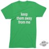 Keep Them Away From Me Kendrick Lamar Shirt trendingnowe 2