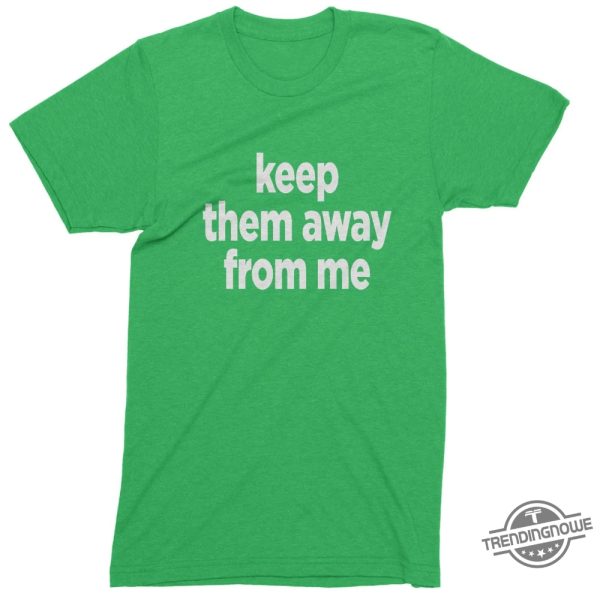 Keep Them Away From Me Kendrick Lamar Shirt trendingnowe 2