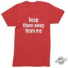 Keep Them Away From Me Kendrick Lamar Shirt trendingnowe 3