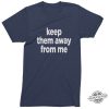 Keep Them Away From Me Kendrick Lamar Shirt trendingnowe 4