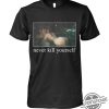 Kavari Never Kill Yourself Shirt trendingnowe 1