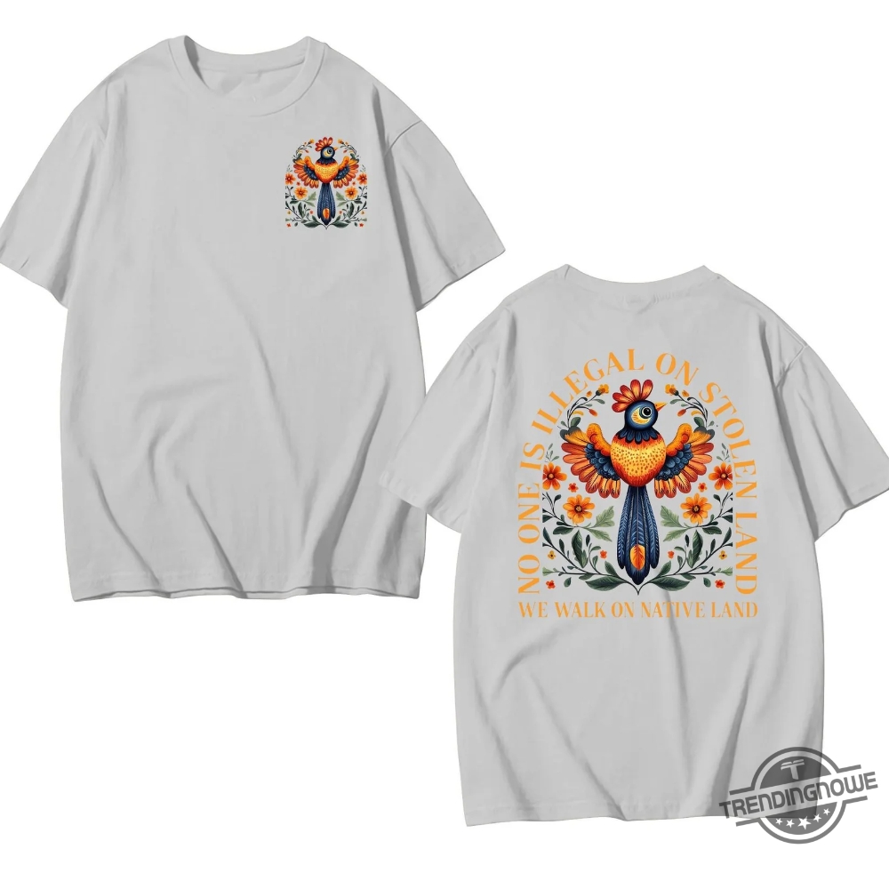 No Human Is Illegal On Stolen Land 2 Side Shirt 7 No Human Is Illegal On Stolen Land 2 Side Shirt