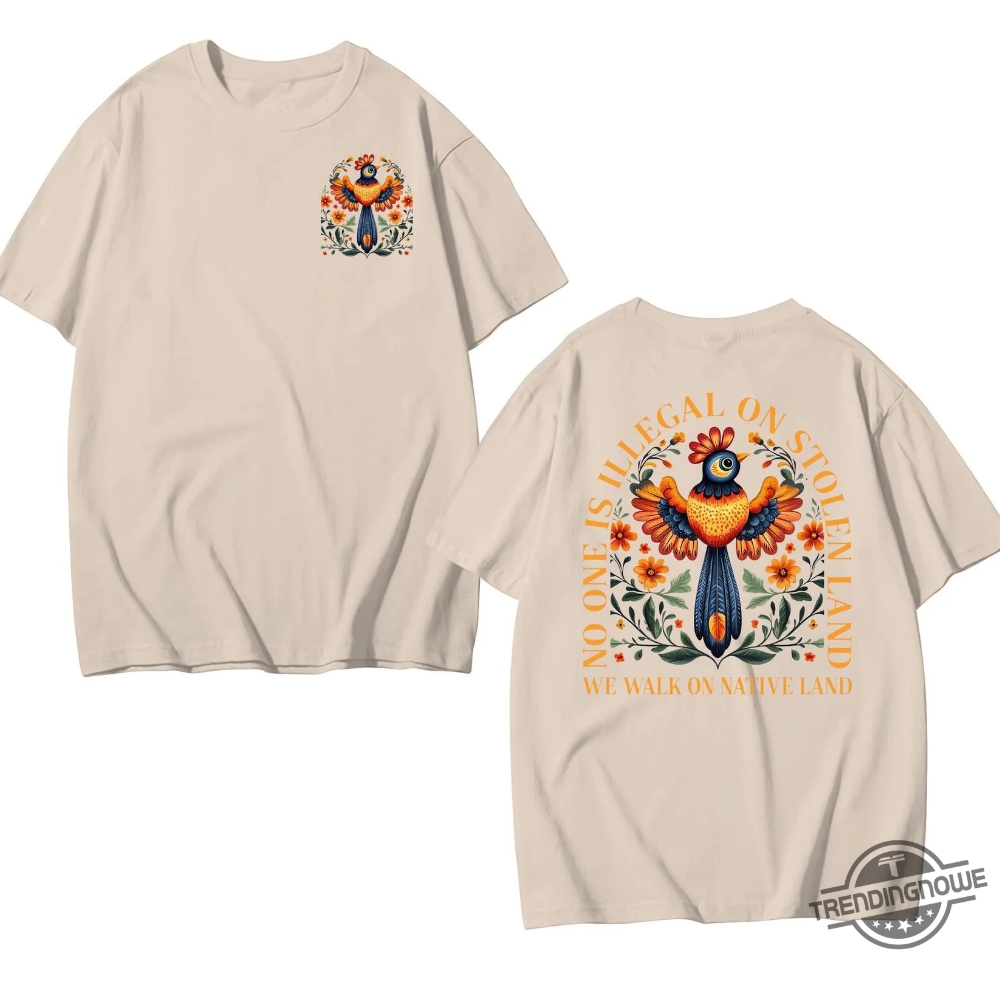 No Human Is Illegal On Stolen Land 2 Side Shirt 8 No Human Is Illegal On Stolen Land 2 Side Shirt