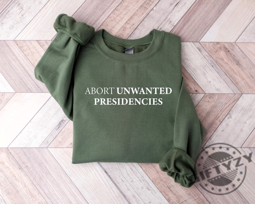 Abort Unwanted Presidencies Trendy Shirt