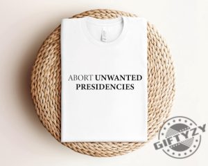 Abort Unwanted Presidencies Trendy Shirt giftyzy 3