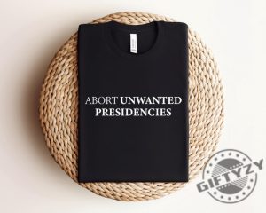 Abort Unwanted Presidencies Trendy Shirt giftyzy 4