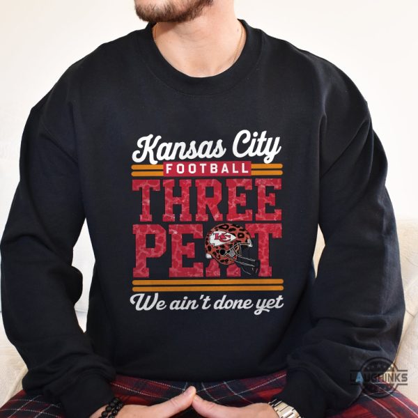 kc chiefs three peat superbowl we aint done yet shirt