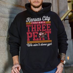 kc chiefs three peat superbowl we aint done yet shirt