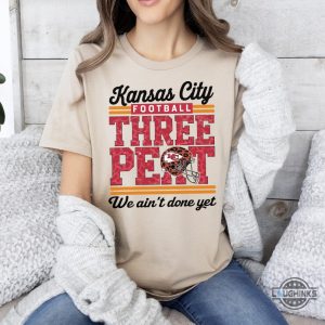 kc chiefs three peat superbowl we aint done yet shirt