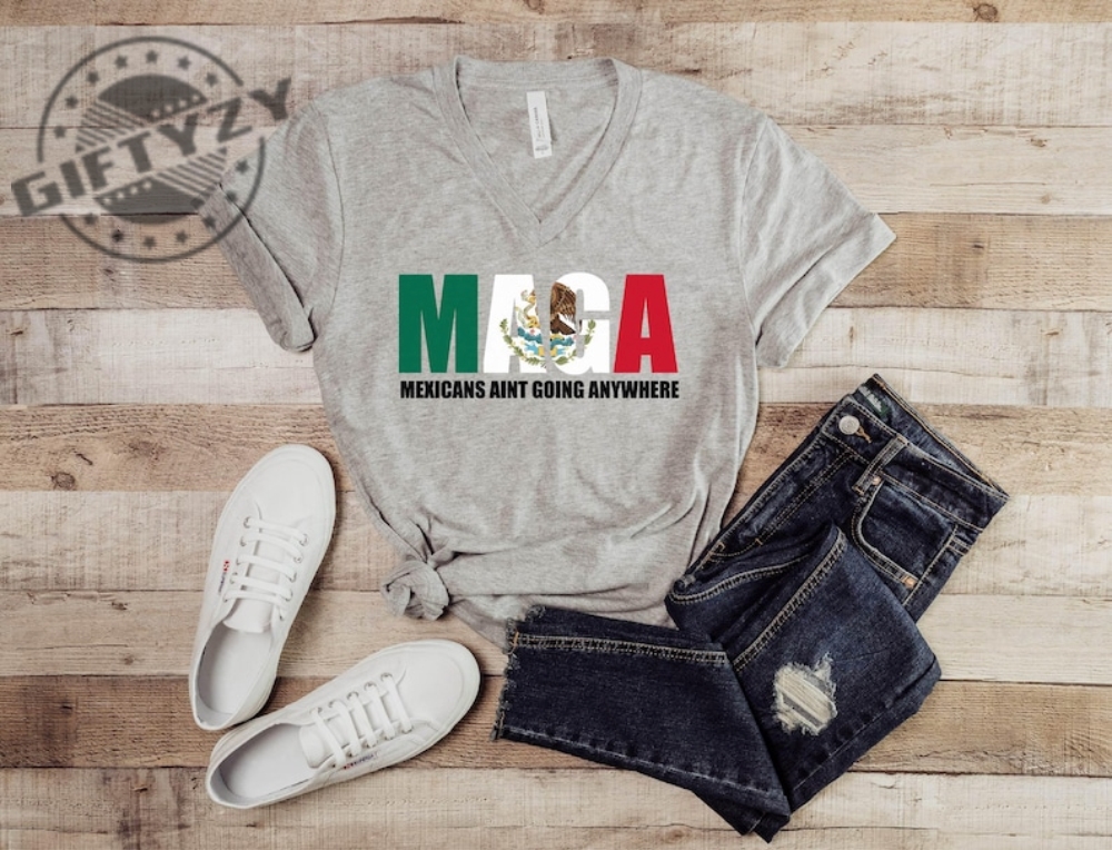 Mexicans Aint Going Anywhere Maga Immigration Vintage Shirt