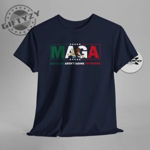 Maga Mexicans Arent Going Anywhere Immigration Parody Unisex Shirt giftyzy 3