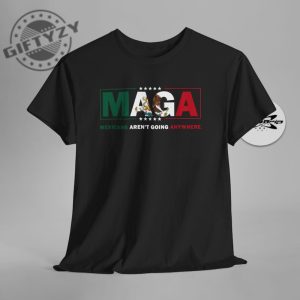 Maga Mexicans Arent Going Anywhere Immigration Parody Unisex Shirt giftyzy 4