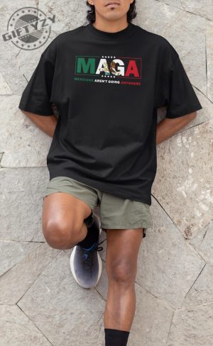 Maga Mexicans Arent Going Anywhere Immigration Parody Unisex Shirt giftyzy 5