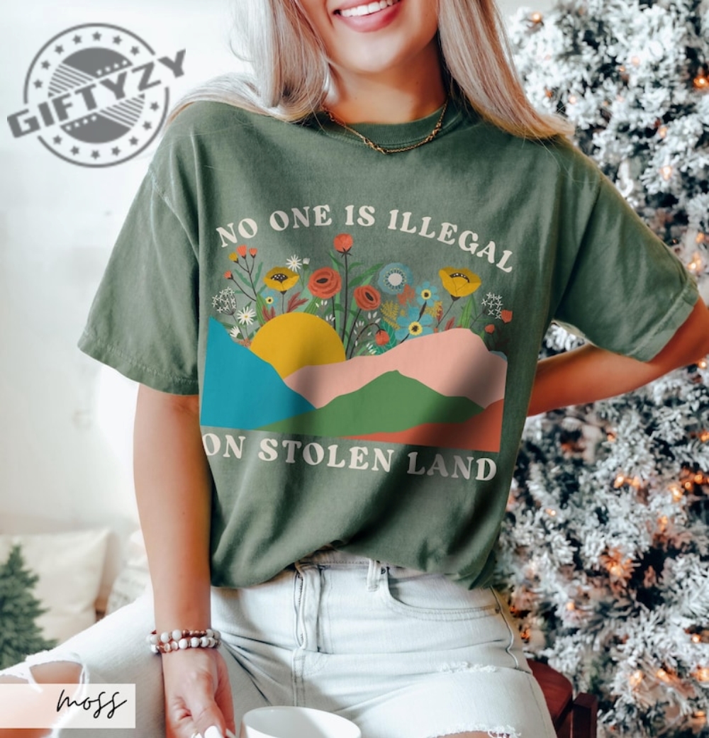 No One Is Illegal On Stolen Land Progressive Colorful Floral Boho Landscape Political Activism Pro Immigration Shirt