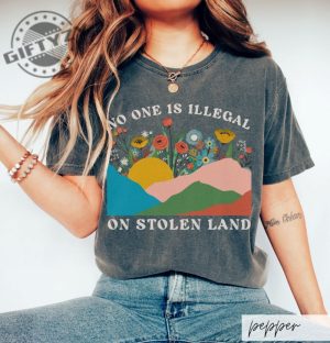 No One Is Illegal On Stolen Land Progressive Colorful Floral Boho Landscape Political Activism Pro Immigration Shirt giftyzy 2