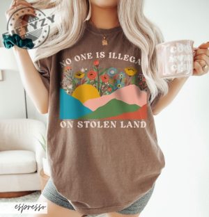 No One Is Illegal On Stolen Land Progressive Colorful Floral Boho Landscape Political Activism Pro Immigration Shirt giftyzy 5