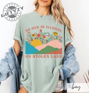 No One Is Illegal On Stolen Land Progressive Colorful Floral Boho Landscape Political Activism Pro Immigration Shirt giftyzy 7