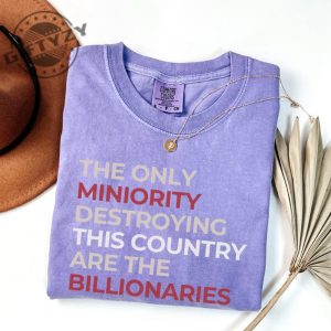 The Only Minority Destroying This Country Are Billionaires Shirt giftyzy 3