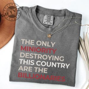 The Only Minority Destroying This Country Are Billionaires Shirt giftyzy 4