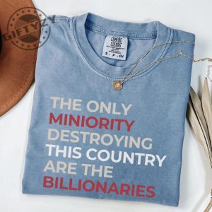 The Only Minority Destroying This Country Are Billionaires Shirt giftyzy 6