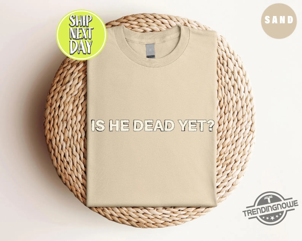 Anti Trump Is He Dead Yet Shirt 9 Anti Trump Is He Dead Yet Shirt
