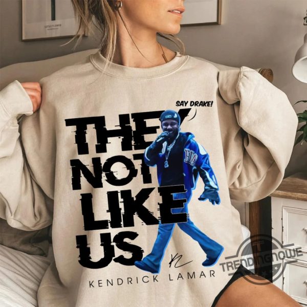 Kendrick Lamar They Not Like Us Say Drake Sweatshirt trendingnowe 3