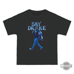 say drake t shirt