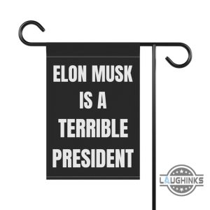 anti elon musk is a terrible president garden flag