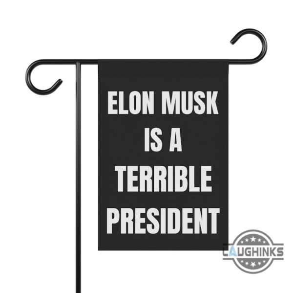 anti elon musk is a terrible president garden flag