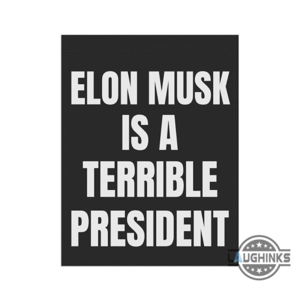 anti elon musk is a terrible president garden flag