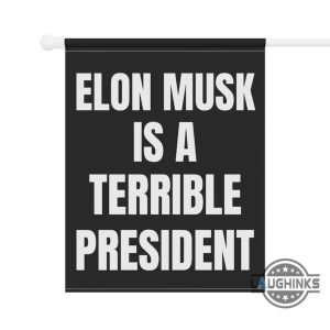 anti elon musk is a terrible president garden flag