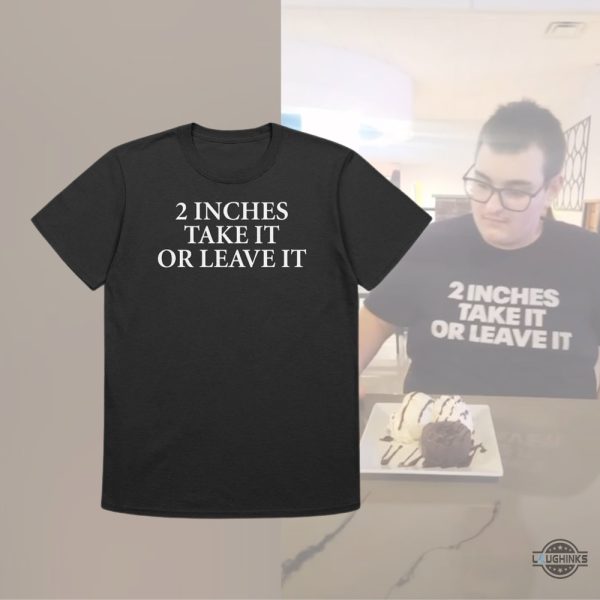 viral 2 inches take it or leave it shirt