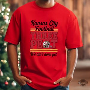 kc chiefs three peat superbowl we aint done yet shirt