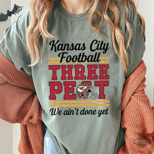 kc chiefs three peat superbowl we aint done yet shirt