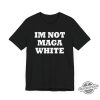 Im Not Maga White Shirt trendingnowe 1