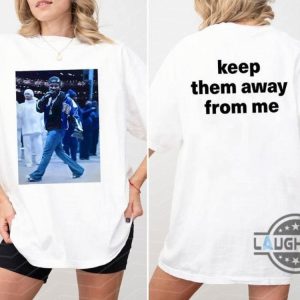 kendrick lamar keep them away from me shirt say drake