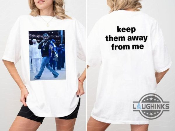 kendrick lamar keep them away from me shirt say drake