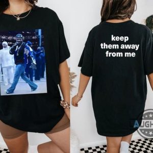 kendrick lamar keep them away from me shirt say drake