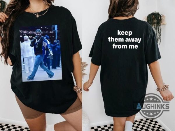 kendrick lamar keep them away from me shirt say drake