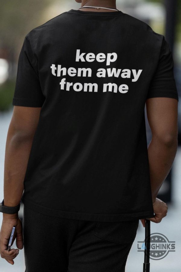 keep them away from me shirt back side kendrick lamar