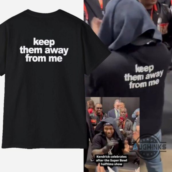 keep them away from me shirt back side kendrick lamar