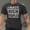 I Hate Rich People Shirt trendingnowe 1