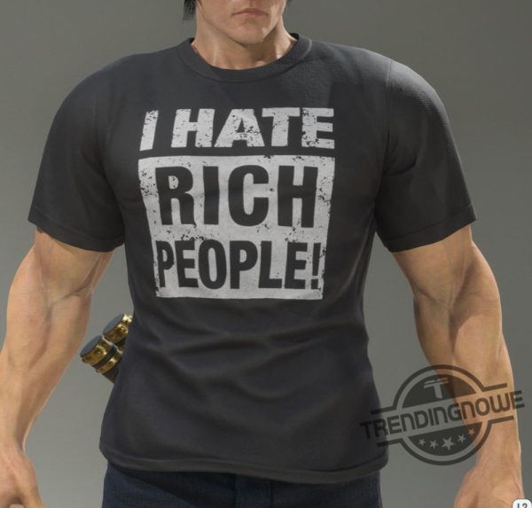 I Hate Rich People Shirt trendingnowe 1