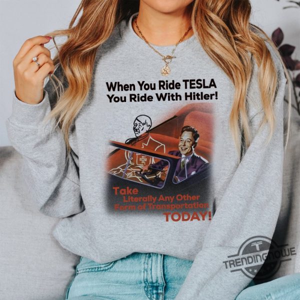 When You Ride Tesla You Ride With Hitler Shirt trendingnowe 1