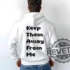 Keep Them Away From Me Sweatshirt T Shirt Hoodie Unisex Kendrick Lamar Tee Gift For Men Women Unique revetee 1