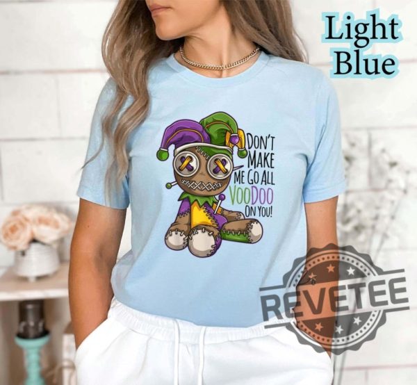 Dont Make Me Go All Voodoo On You T Shirt Hoodie Sweatshirt Tee Gift For Men Women Trendy New Orleans Party Outfit New revetee 1 2