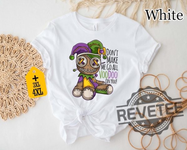 Dont Make Me Go All Voodoo On You T Shirt Hoodie Sweatshirt Tee Gift For Men Women Trendy New Orleans Party Outfit New revetee 1 3