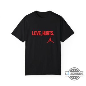 love hurts jordan t shirt hoodie sweatshirt