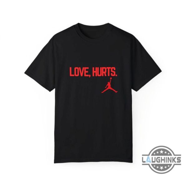 love hurts jordan t shirt hoodie sweatshirt