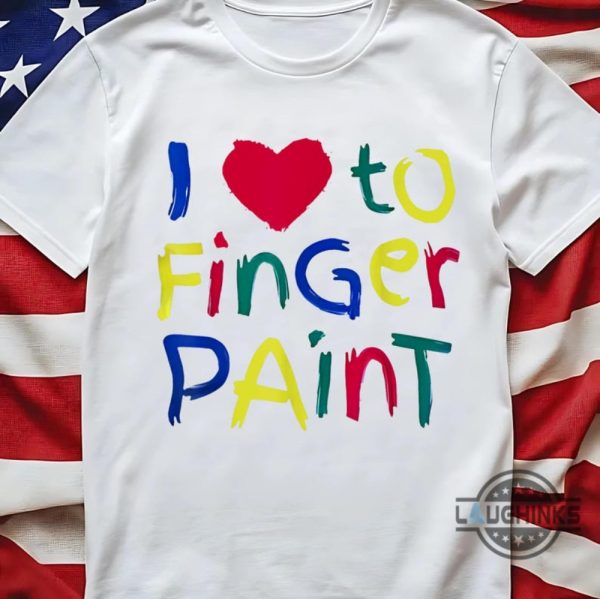 i love to finger paint shirt